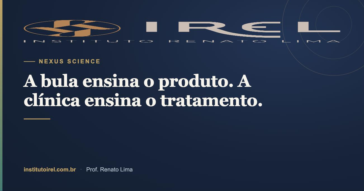 Capa NEXUS Science do Instituto IREL: a bula ensina o produto, a clínica ensina o tratamento